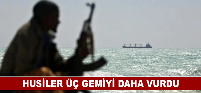 Husiler üç gemiyi daha vurdu