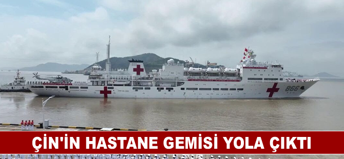 Çin'in hastane gemisi yola çıktı