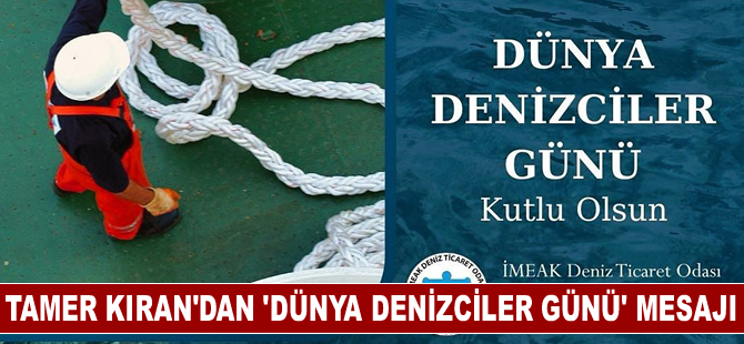 Tamer Kıran'dan 'Dünya Denizciler Günü' mesajı