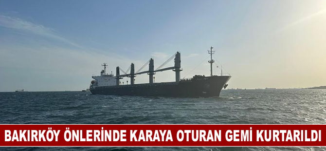 Bakırköy önlerinde karaya oturan gemi kurtarıldı