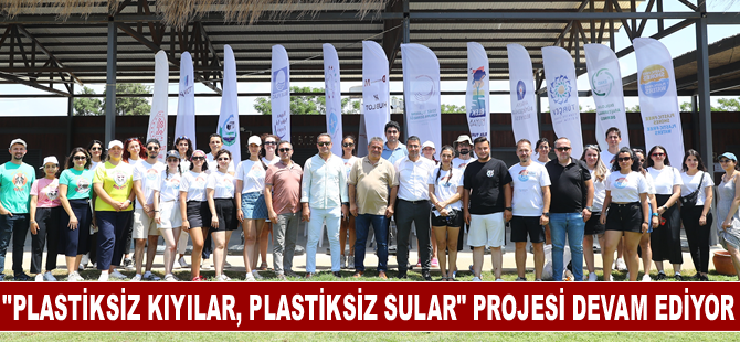 "Plastiksiz Kıyılar, Plastiksiz Sular" projesi devam ediyor