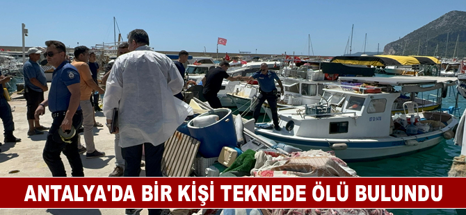 Antalya'da bir kişi teknede ölü bulundu