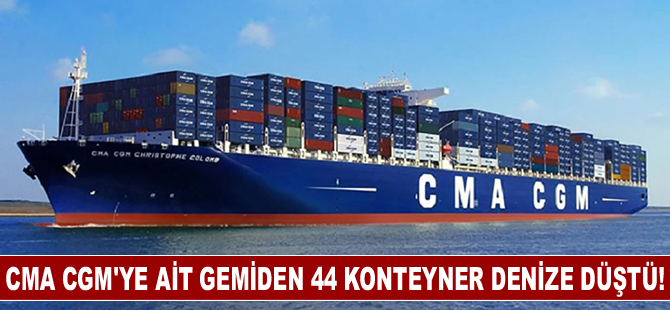 CMA CGM'ye ait gemiden 44 konteyner denize düştü!