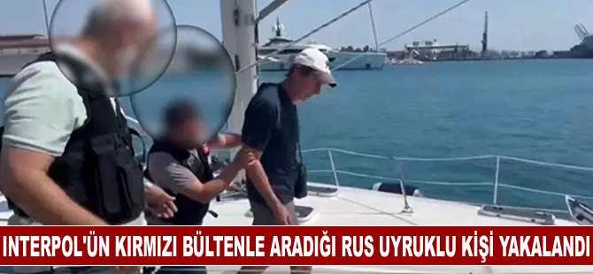 Antalya!da tekneye operasyon! Interpol tarafından kırmızı bültenle aranan Rus uyruklu zanlı yakalandı