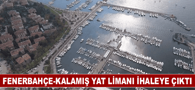 Fenerbahçe-Kalamış Yat Limanı ihaleye çıktı