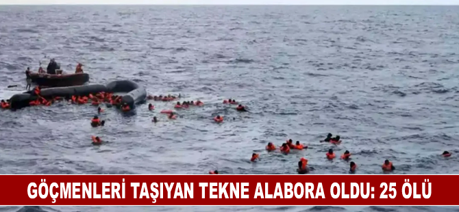Göçmenleri taşıyan tekne alabora oldu: 25 ölü