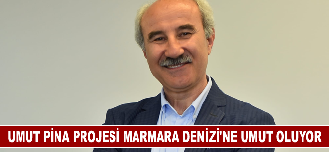 Umut Pina projesi Marmara Denizi’ne umut oluyor