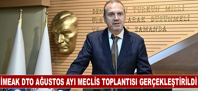 İMEAK DTO Ağustos ayı Meclis Toplantısı gerçekleştirildi