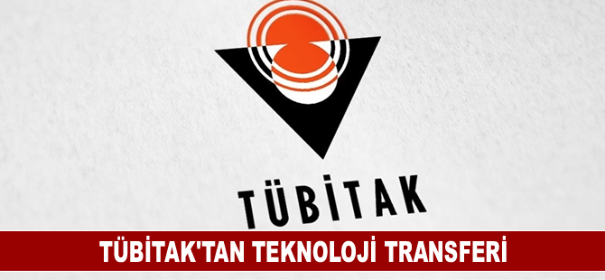 TÜBİTAK, teknoloji transferi yapacak