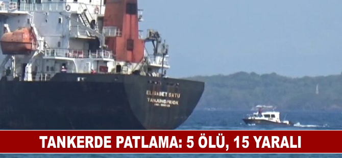 Tankerde patlama: 5 ölü, 15 yaralı