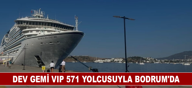 Dev gemi VIP 571 yolcusuyla Bodrum'da