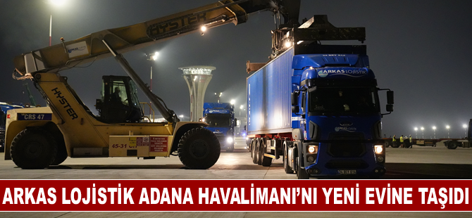 Arkas Lojistik Adana Havalimanı’nı yeni evine taşıdı