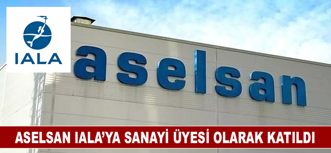 ASELSAN IALA’ya sanayi üyesi olarak katıldı