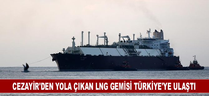 Cezayir'den yola çıkan LNG gemisi Türkiye'ye ulaştı