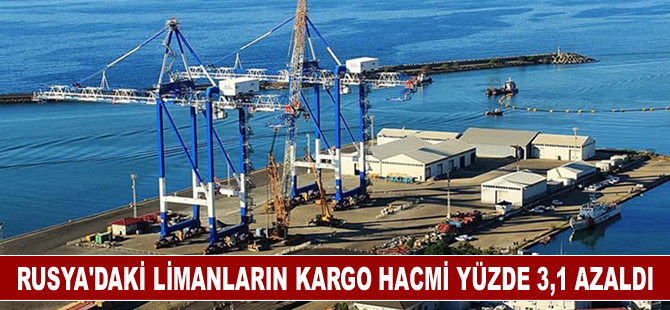 Rusya'daki limanların kargo hacmi yüzde 3,1 azaldı