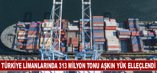 Türkiye limanlarında 7 ayda 313 milyon tonu aşkın yük elleçlendi