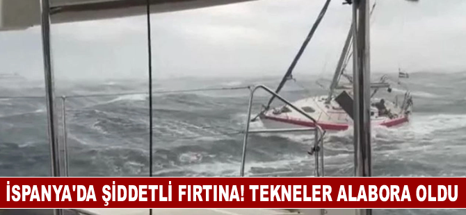 İspanya’da şiddetli fırtına! Tekneler alabora oldu