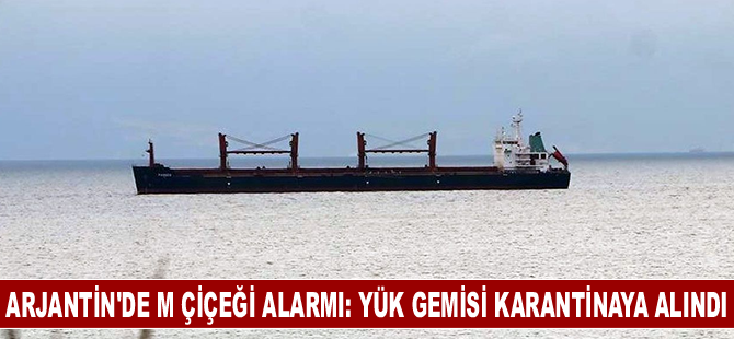 Arjantin'de yük gemisi M çiçeği virüsü alarmı!