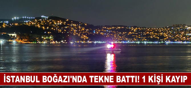 İstanbul Boğazı’nda tekne battı! 1 kişi kayboldu