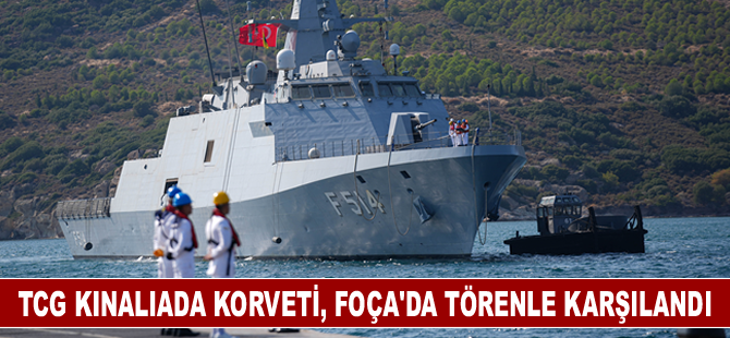 TCG Kınalıada korveti, Foça'da törenle karşılandı