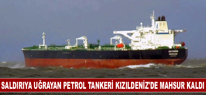 Saldırıya uğrayan petrol tankeri Kızıldeniz'de mahsur kaldı