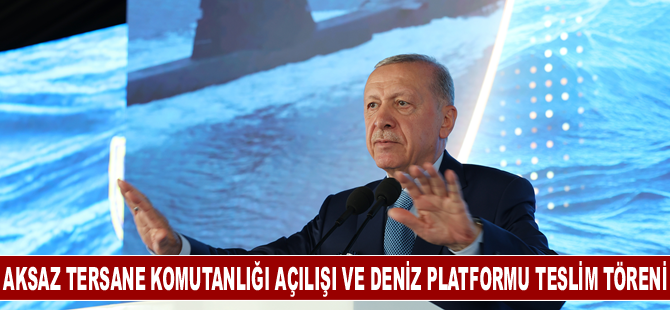 Aksaz Tersane Komutanlığı Açılışı ve Deniz Platformu Teslim Töreni