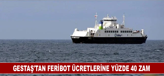 GESTAŞ'tan feribot ücretlerine yüzde 40 zam