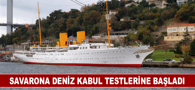 Savarona deniz kabul testlerine başladı