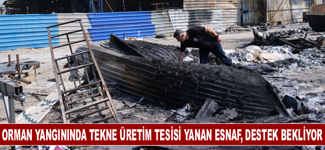 Orman yangınında tekne üretim tesisi yanan esnaf, destek bekliyor