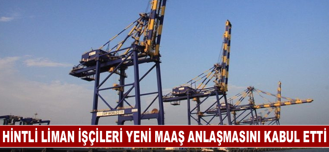 Hintli liman işçileri yeni maaş anlaşmasını kabul etti