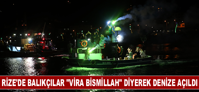 Rize'de balıkçılar "Vira bismillah" diyerek denize açıldı