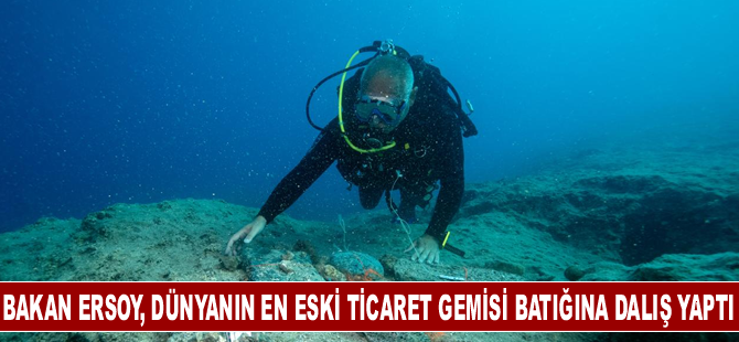 Bakan Ersoy, dünyanın en eski ticaret gemisi batığına dalış yaptı