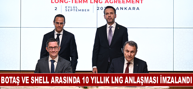 BOTAŞ ve Shell arasında 10 yıllık LNG anlaşması imzalandı