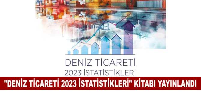 "Deniz Ticareti 2023 İstatistikleri" kitabı yayınlandı