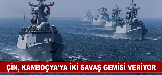 Çin'den Kamboçya'ya iki savaş gemisi