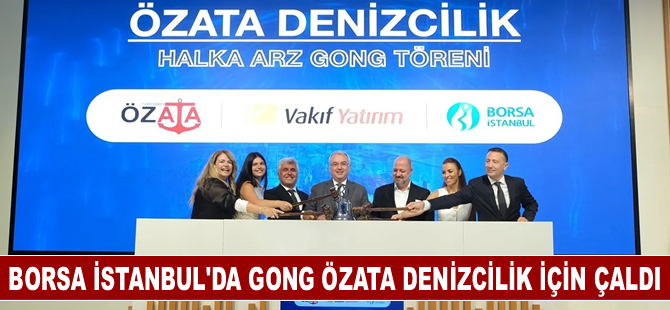 Borsa İstanbul'da gong Özata Denizcilik için çaldı