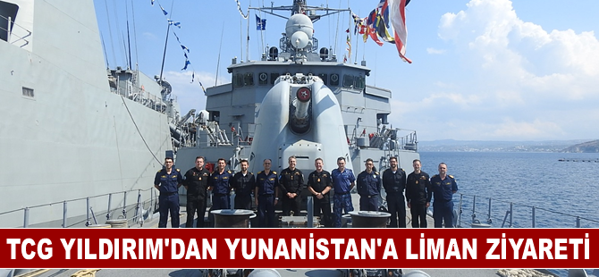 TCG Yıldırım'dan Yunanistan'a liman ziyareti