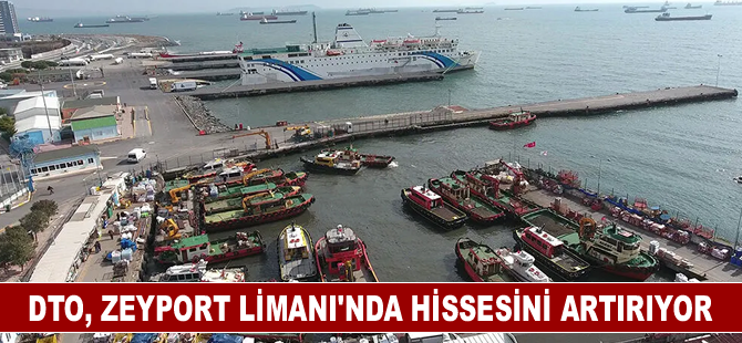 DTO Zeyport Limanı’nda hissesini artırıyor