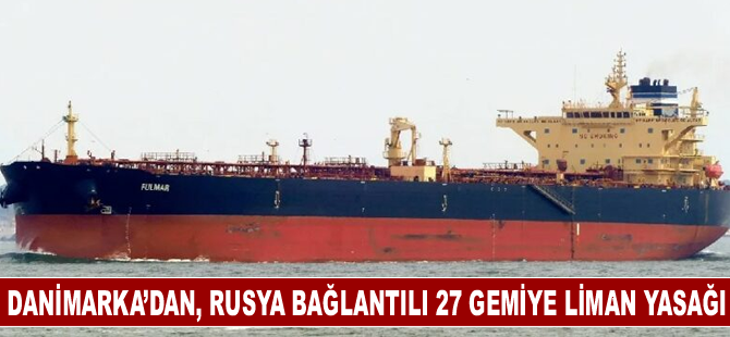 Danimarka, Rusya bağlantılı 27 geminin limanlarına uğramasını yasakladı