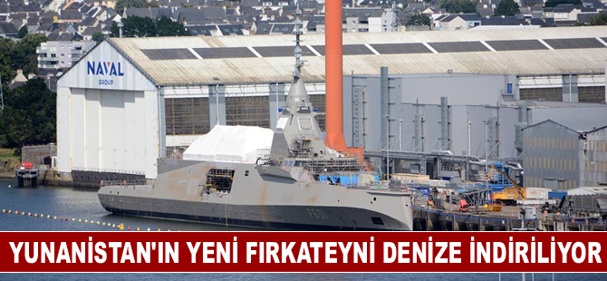 Yunanistan’ın yeni fırkateyni denize indiriliyor