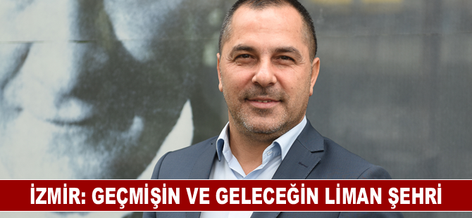 İzmir: Geçmişin ve geleceğin liman şehri