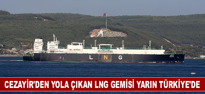 Cezayir'den yola çıkan LNG gemisi yarın Türkiye'de