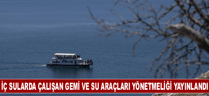 İç Sularda Çalışan Gemi ve Su Araçları Yönetmeliği yayınlandı