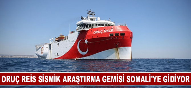 Oruç Reis Sismik Araştırma Gemisi Somali'ye gidiyor