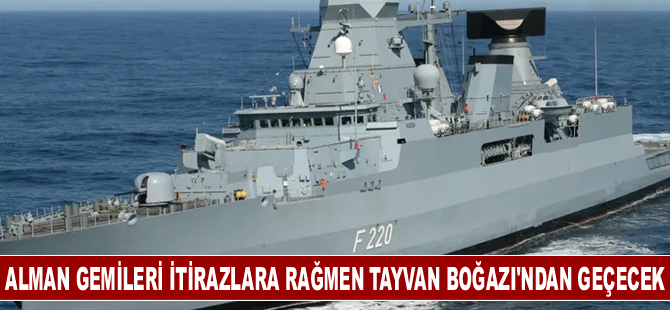 Alman donanmasına ait gemiler itirazlara rağmen Tayvan Boğazı'ndan geçecek