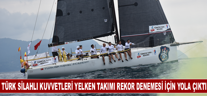 Türk Silahlı Kuvvetleri Yelken Takımı rekor denemesi İçin yola çıktı