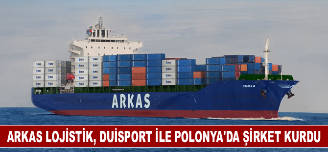 Arkas Lojistik, Duisport ile Polonya'da şirket kurdu