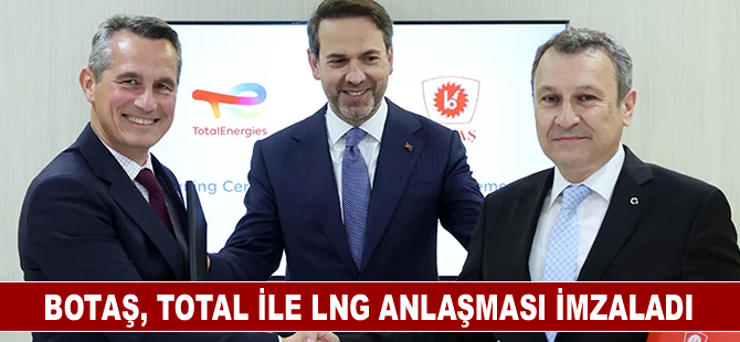 BOTAŞ, Total ile LNG anlaşması imzaladı