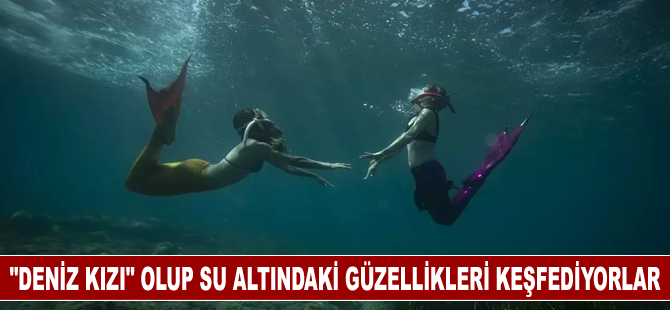 "Deniz kızı" olup su altındaki güzellikleri keşfediyorlar