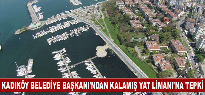 Kadıköy Belediye Başkanı'ndan Kalamış Yat Limanı tepkisi